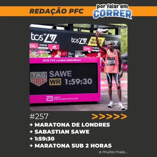 Redação PFC 257 - Sabastian Sawe corre maratona abaixo de 2 horas e faz recorde mundial em Londres