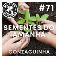 #71 - Sementes do amanhã - Gonzaguinha (feat. Cadú Oliveira)