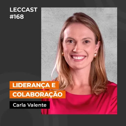 #168 | Liderança e Colaboração | Com Carla Valente