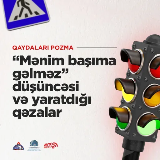 “Mənim başıma gəlməz” düşüncəsi və yaratdığı qəzalar I Qaydaları pozma