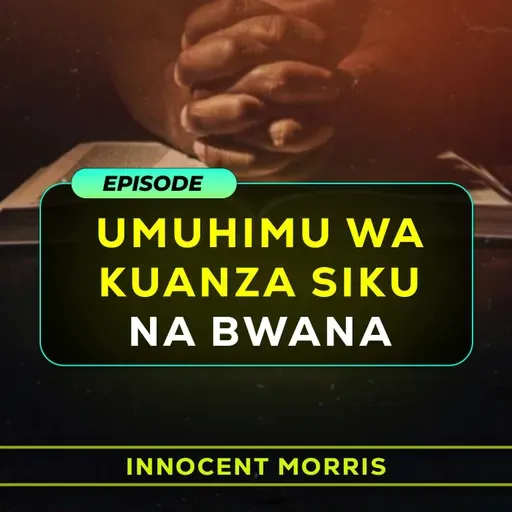 Innocent Morris - Umuhimu wa Kuanza Siku na Bwana.