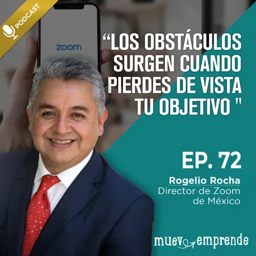 72. Los obstáculos surgen cuando pierdes de vista tu objetivo - Rogelio Rocha