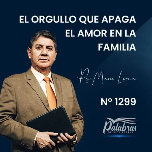 1299. El orgullo que apaga el amor en la familia | Ps. Mario Lima Vacaflor
