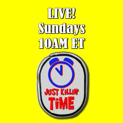 Just Killin Time 09/28/25 Show