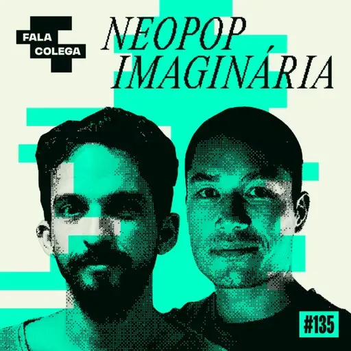 Podcast Fala Colega - ep.135 - Neopop Imaginária - Design e Criatividade com Leo Becker
