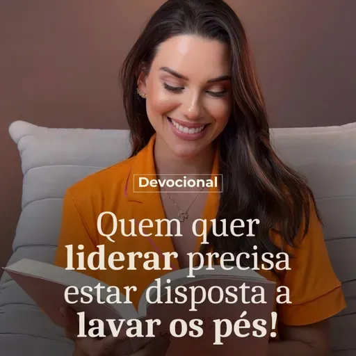 QUEM QUER LIDERAR PRECISA ESTAR DISPOSTA A LAVAR OS PÉS.
