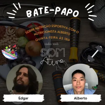 Bate-papo Edgar sobre Nutrição Esportiva com o Nutricionista Alberto.