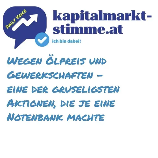 kapitalmarkt-stimme.at daily voice 249/365: Wegen Ölpreis und Gewerkschaften - eine der gruseligsten Aktionen, die je eine Notenbank machte