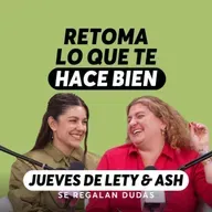 Las cosas que estamos aprendiendo (y que nos cambiaron la vida) | Jueves de Lety & Ash | Episodio 647