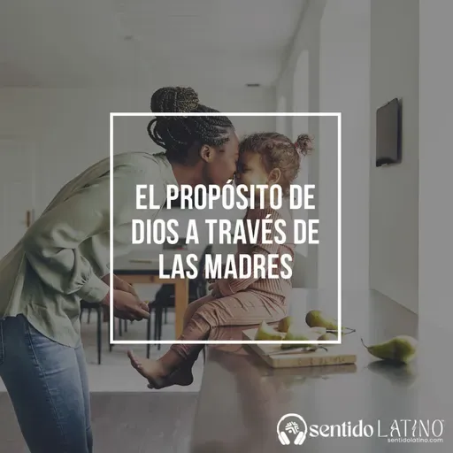 El propósito de Dios a través de las madres
