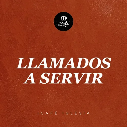 Llamados a servir | iCafé Iglesia