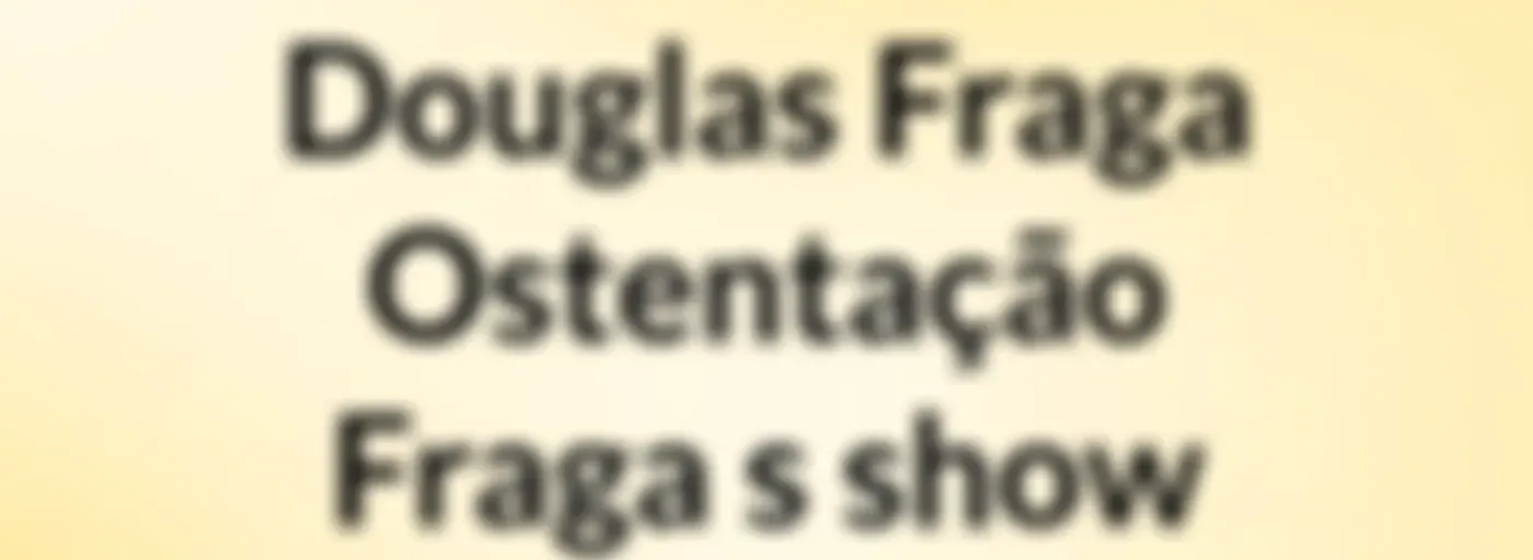Douglas Fraga Ostentação Fraga's show