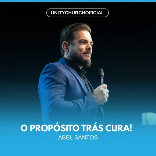 O PROPÓSITO TRÁS CURA - PR. ABEL SANTOS | UNITY CHURCH