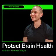 How To Protect Your Brain Health and Avoid Burnout with Neuroscientist Dr. Tommy Wood