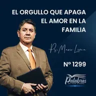 1299. El orgullo que apaga el amor en la familia | Ps. Mario Lima Vacaflor