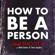 How to be a Person w/Matt & Oren - Just Shoot It 517