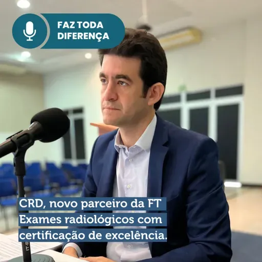 EP. 59 - CRD, novo parceiro da Fundação Tiradentes. Exames radiológicos com certificação de excelência