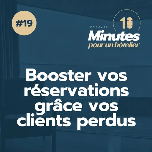 Episode 19 : Comment booster vos réservations grâce vos clients perdus ? 