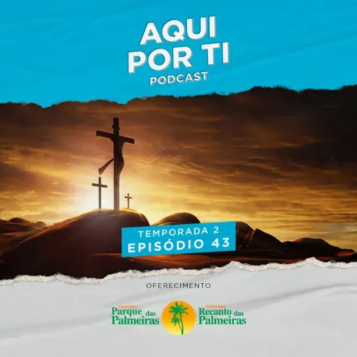 Aqui Por Ti #43 - Semana Santa e Páscoa: Os simbolismos das celebrações
