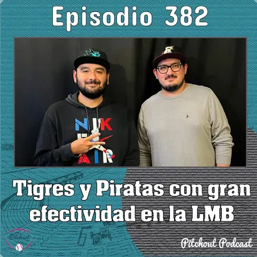 "Episodio 382: Tigres y Piratas con gran efectividad en la LMB"