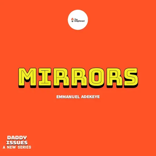 MIRRORS – DADDY ISSUES VII — EMMANUEL ADEKEYE 
