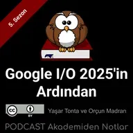 Akademiden Notlar 148: Google I/O 2025'in Ardından