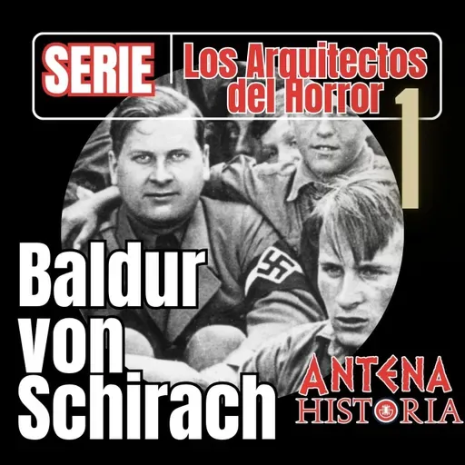 Baldur von Schirach: el educador del odio - Episodio exclusivo para mecenas
