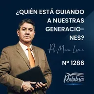 1296. ¿Quién está guiando a nuestras generaciones? | Ps. Mario Lima Vacaflor