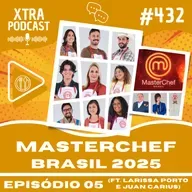 #432 - Afetos e desafetos no MasterChef! (ft. Larissa Porto e Juan Carius) | MasterChefBR 2025: EP05