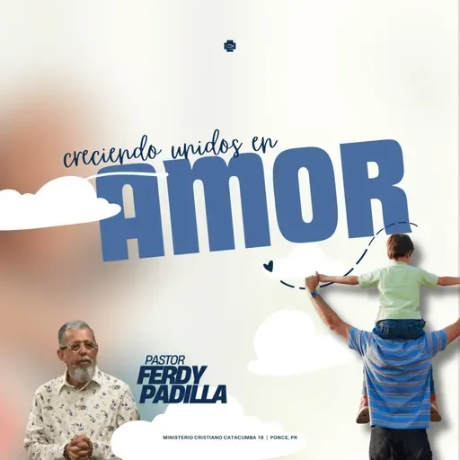 Creciendo unidos en amor | Pastor Ferdy Padilla