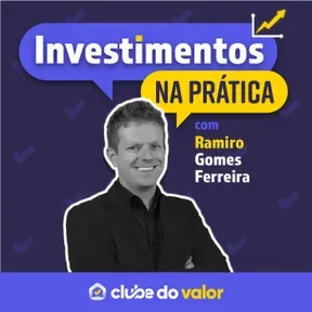 Investimentos na Prática | O Podcast do Clube do Valor