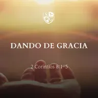 "Dando de Gracia" 2° Corintios 8:1-5 | Hno. Brian Mccobb