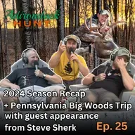 2024 Season Recap + PA Big Woods Trip w/ Guest Steve Sherk | The Adirondack Hunt Podcast, Ep. 25