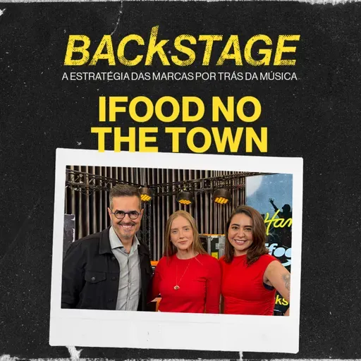 BACKSTAGE EP #4 - Uma conversa NÃO ÓBVIA sobre IFOOD no The Town 2025