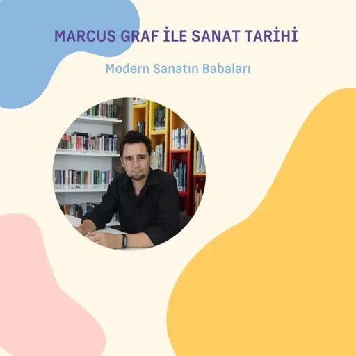 Marcus Graf ile Sanat Tarihi / Modern Sanatın Babaları