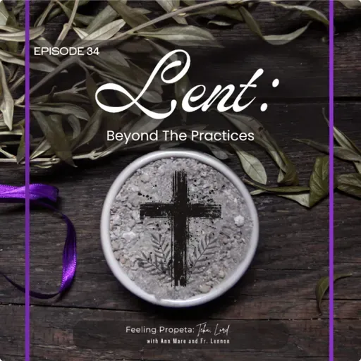 Ep 34 | Lent: Beyond the Practices