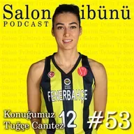 #53 - Konuğumuz Tuğçe Canıtez