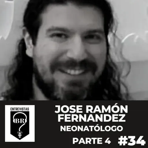 BR E #34. Dr. Jose Ramón Fernández. Neonatólogo. Parte 4 de 4.