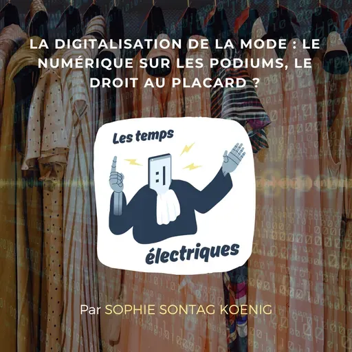 La digitalisation de la mode : le numérique sur les podiums, le droit au placard ?