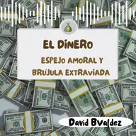 El Dinero:Espejo Amoral y Brújula Extraviada