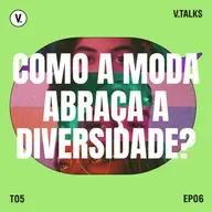 T5 #06 - Como a moda abraça a diversidade?