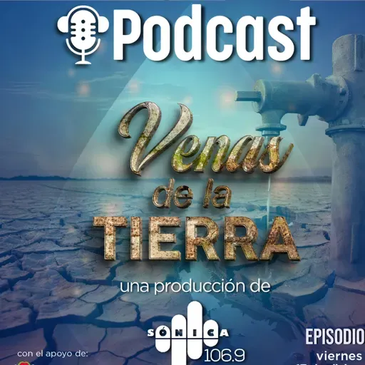 Episodio 2 Podcast: “Venas de la Tierra” 