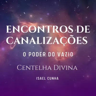 ENCONTRO DE CANALIZAÇÕES - O PODER DO VAZIO