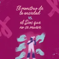 El monstruo de la ansiedad vs. el Dios que no se mueve