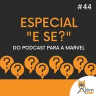 Além dos Ecrãs #44 - Especial "E Se?": do podcast para a Marvel