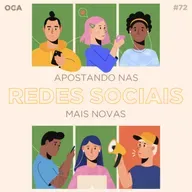 OCACAST 72 - Apostando nas redes sociais mais novas