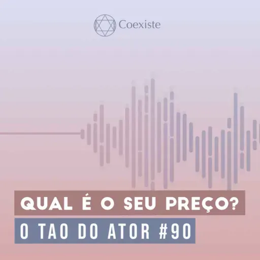 Qual é o seu preço? - O Tao do Ator #90