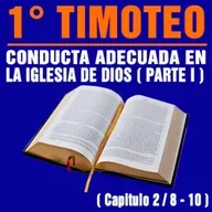 Conducta adecuada en la Iglesia de Dios ( 1ª Timoteo 2 / 8 - 10 )