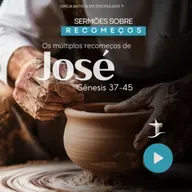 Os múltiplos recomeços de José | Gênesis 37-45