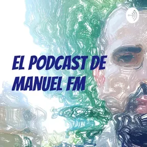 el podcast de Manuel FM